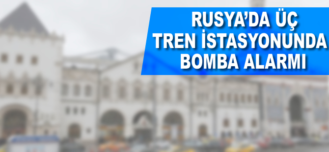 Rusya'da 3 tren istasyonunda bomba alarmı