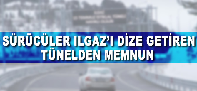 Sürücüler 'Ilgaz'ı dize getiren tünelden memnun