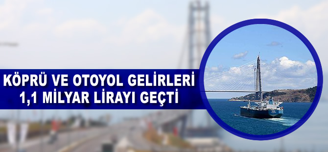 Köprü ve otoyol gelirleri 1,1 milyar lirayı geçti