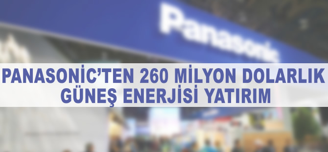 Panasonic'den 260 milyon dolarlık güneş enerjisi yatırımı