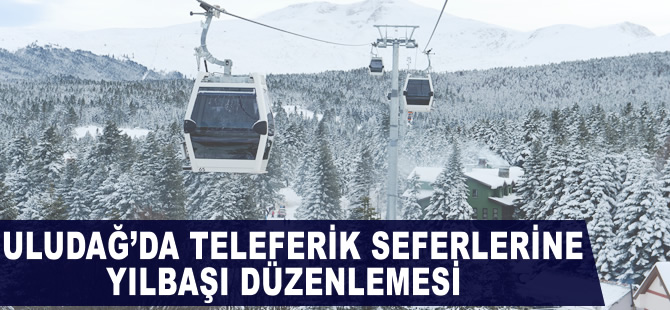 Uludağ teleferik seferlerine yılbaşı düzenlemesi