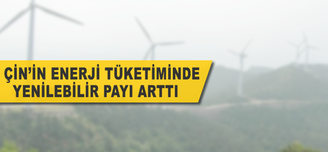 Çin’in enerji tüketiminde yenilenebilir payı arttı