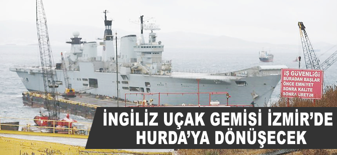 İngiliz uçak gemisi İzmir'de hurdaya dönüşecek