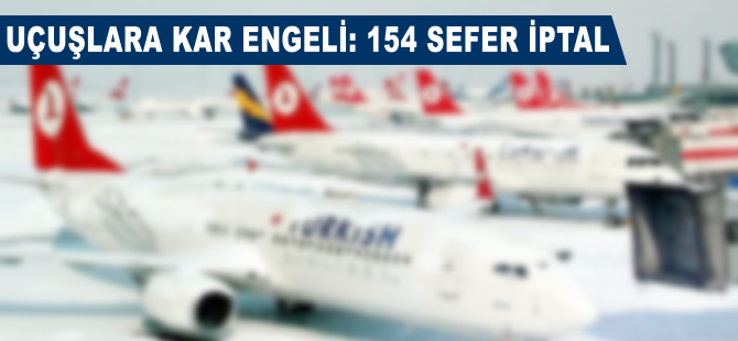 Havayolu şirketleri 154 uçuş iptal etti