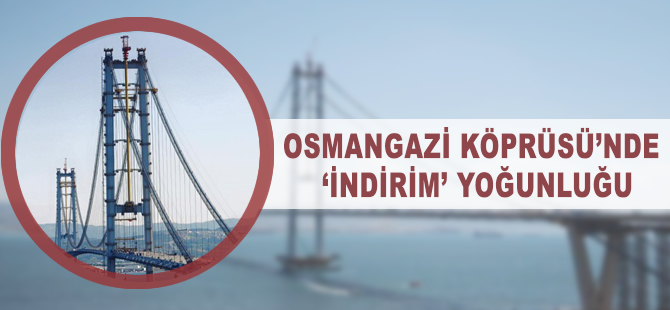 Osmangazi Köprüsü'nde 'indirim' yoğunluğu