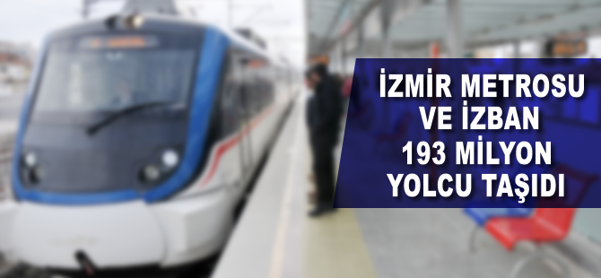 İzmir Metrosu ve İZBAN 193 milyon yolcu taşıdı
