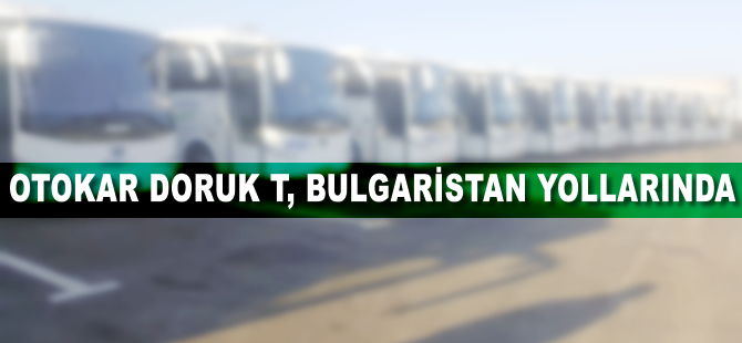 Otokar Doruk T, Bulgaristan yollarında