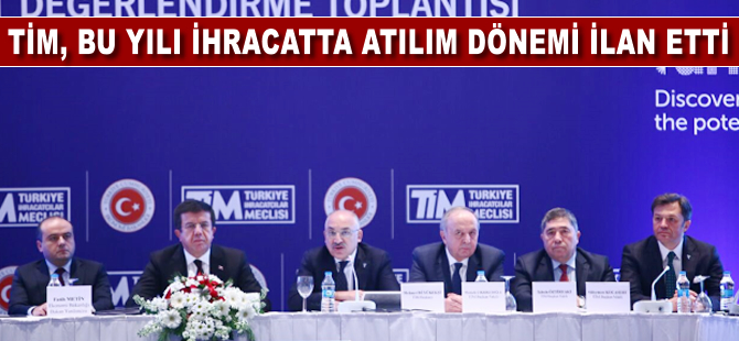 TİM bu yılı ihracatta atılım dönemi ilan etti