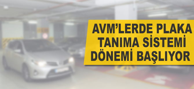 AVM'lerde plaka tanıma sistemi dönemi başlıyor