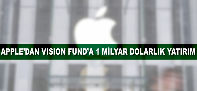 Apple'dan Vision Fund'a 1 milyar dolarlık yatırım