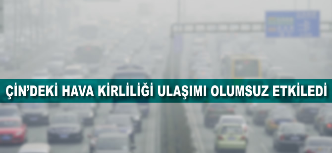 Çin'de hava kirliliği nedeniyle uçak ve otobüs seferleri iptal edildi