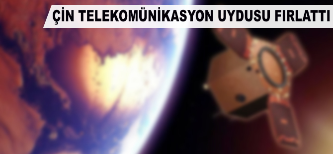 Çin telekomünikasyon uydusu fırlattı