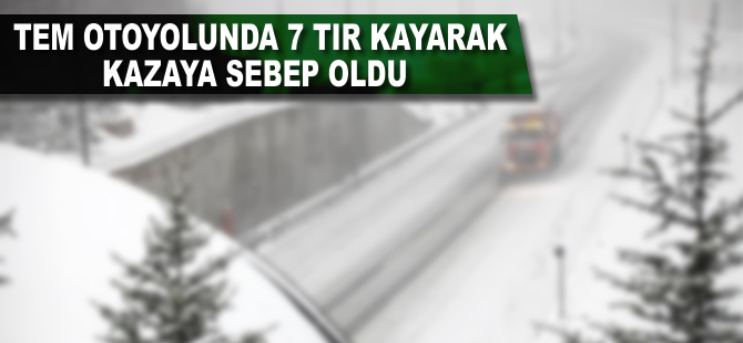 TEM otoyolunda 7 tır kayarak kazaya sebep oldu