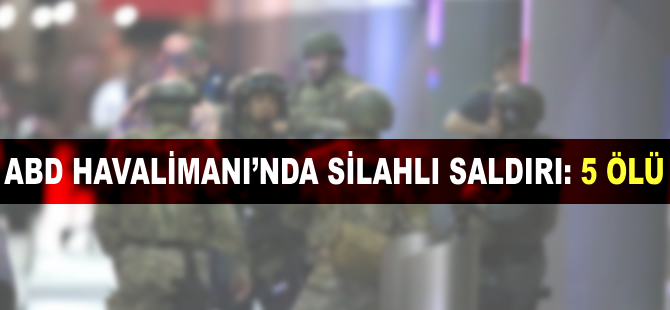 ABD'de havalimanında silahlı saldırı: 5 ölü