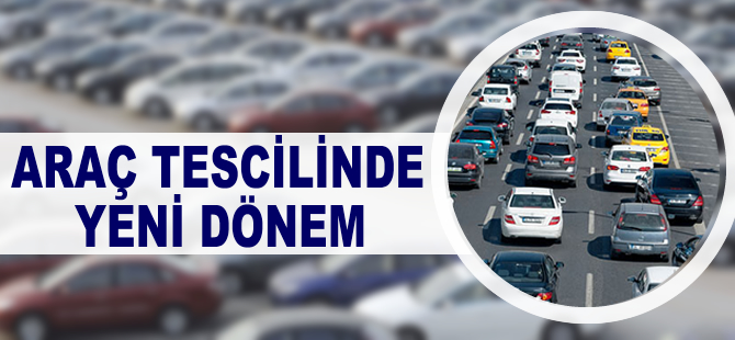 Araç tescilinde yeni dönem