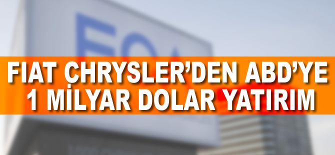 Fiat Chrysler'den ABD'ye 1 milyar dolar yatırım