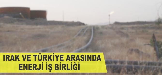 Irak ve Türkiye arasında enerji iş birliği