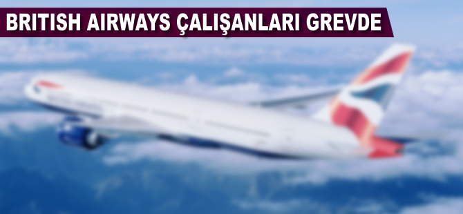 British Airways çalışanları 2 günlük greve gitti