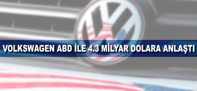 Volkswagen, ABD ile 4,3 milyar dolara anlaştı