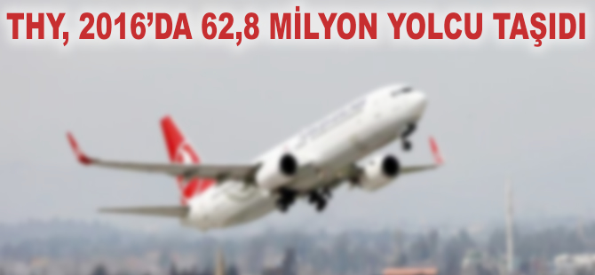 THY 2016'da 62,8 milyon yolcu taşıdı