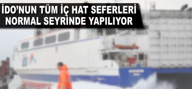 İDO'nun tüm iç hat seferleri normal seyrinde yapılıyor