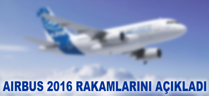 Airbus 2016’da hedeflerini tutturdu
