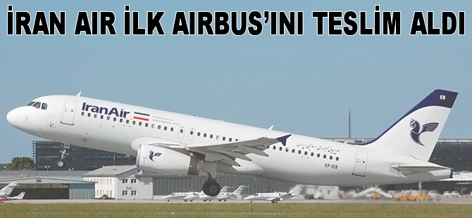 İran Air ilk Airbus'ını teslim aldı