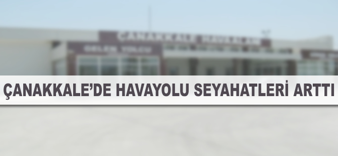 Çanakkale’de havayolu seyahatleri arttı