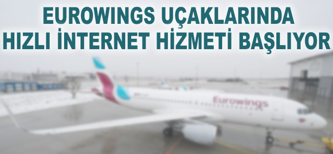 Eurowings uçaklarında hızlı internet hizmeti başlıyor