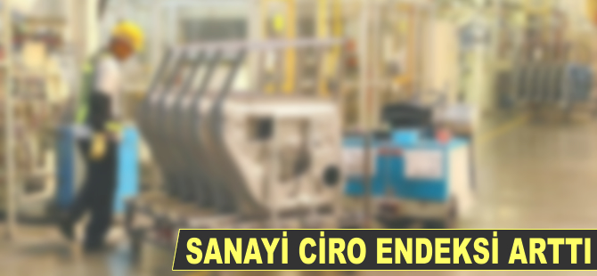 Sanayi ciro endeksi arttı