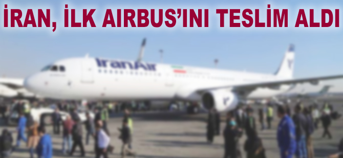İran'da 38 yıl sonra bir ilk; Airbus böyle karşılandı