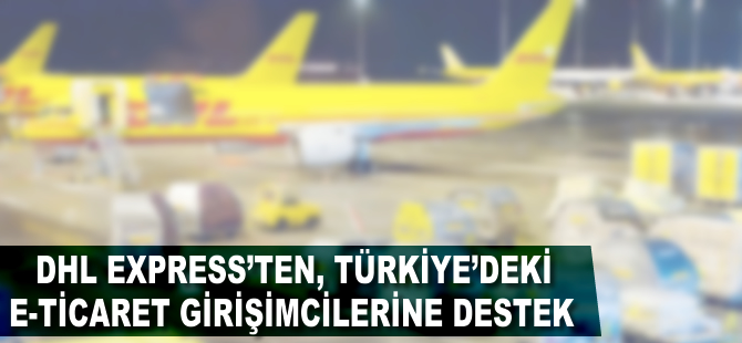 DHL Express’ten Türkiye’deki e-ticaret girişimcilerine destek