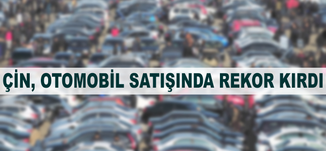 Çin'de otomobil satışında rekor kırıldı