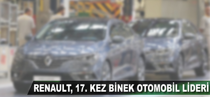 Renault 17. kez binek otomobil lideri