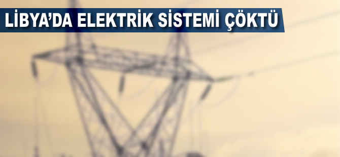 Libya'da elektrik sistemi çöktü
