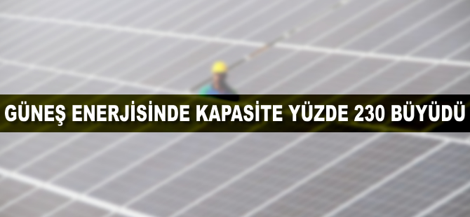 Güneş enerjisinde kapasite yüzde 230 büyüdü