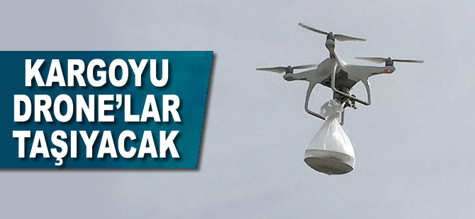 Kargoyu 'drone'lar taşıyacak