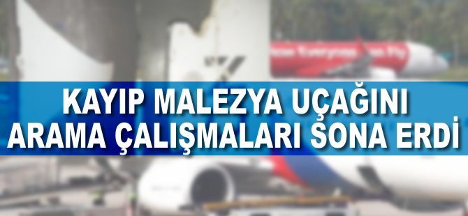 Kayıp Malezya uçağını arama çalışmalarının sona erdiği duyuruldu
