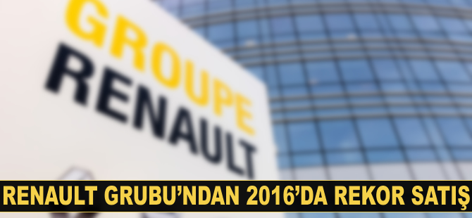 Renault Grubu'ndan 2016''da rekor satış