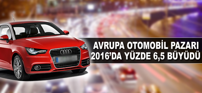 Avrupa otomobil pazarı 2016'da yüzde 6,5 büyüdü