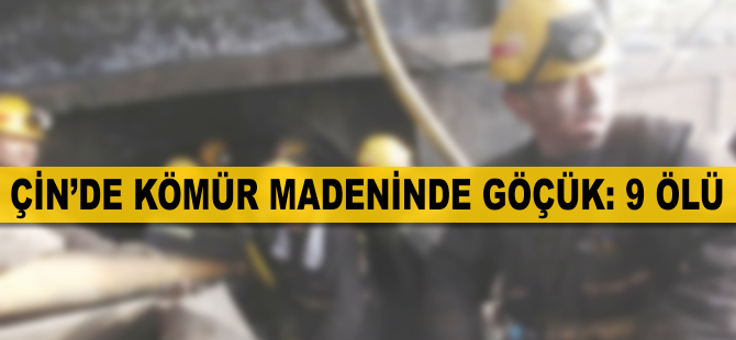 Çin'de kömür madeninde göçük : 9 ölü