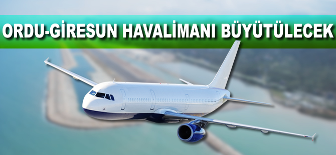 Ordu-Giresun Havalimanı büyütülecek