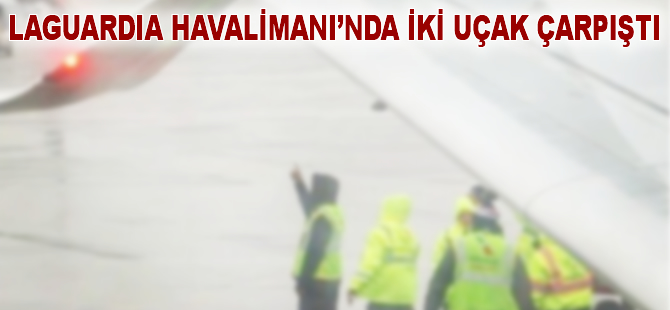 ABD'de LaGuardia Havalimanı'nda iki uçak çarpıştı