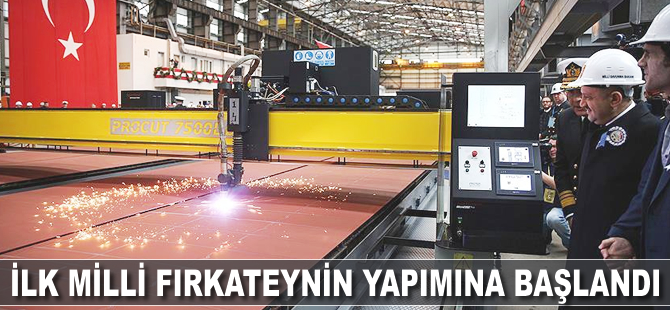 İlk milli fırkateynin yapımına başlandı