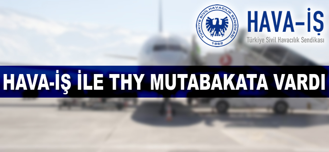 Hava-İş ile THY mutabakata vardı