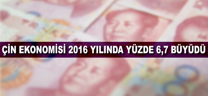 Çin ekonomisi 2016 yılında yüzde 6,7 büyüdü