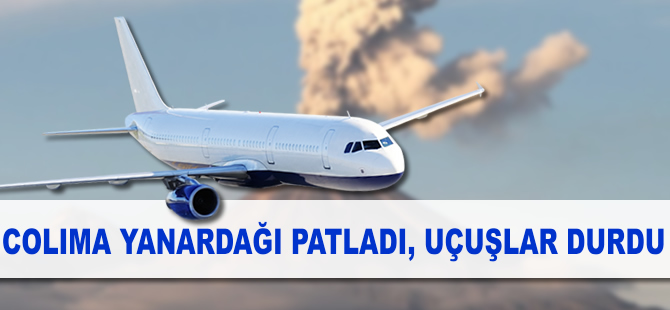 Colima Yanardağı patladı, uçuşlar durdu