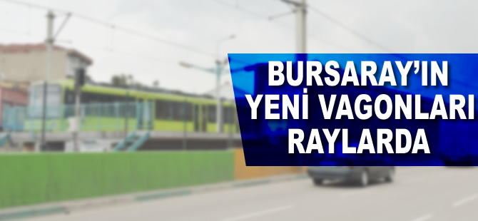 Bursaray'ın yeni vagonları raylarda