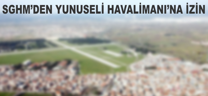 Yunuseli Havalimanı'na SHGM'den izin çıktı