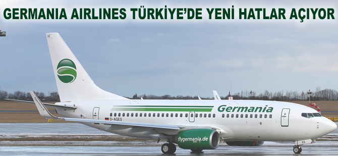 Germania Türkiye'de yeni hatlar açıyor